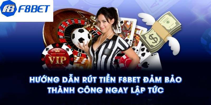 Hướng dẫn cho thành viên thực hiện rút tiền cá cược F8BET nhanh nhất