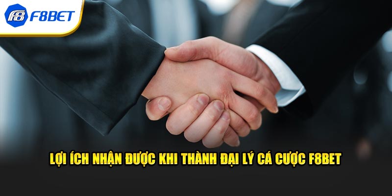 Lợi ích nhận được khi thành đại lý cá cược F8BET