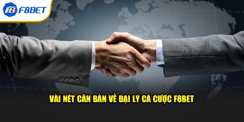 Vài nét căn bản về đại lý cá cược F8BET